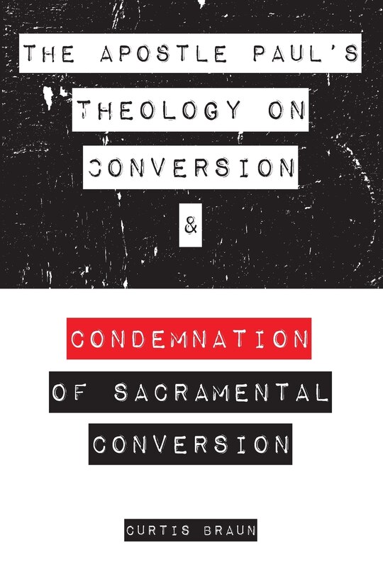 Couverture_The Apostle Paul's Theology on Conversion and Condemnation of Sacramental Conversion