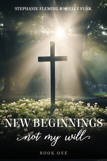 Front cover_New Beginnings - Not My Will