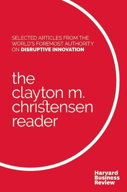 Couverture_The Clayton M. Christensen Reader