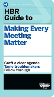 Front cover_Hbr Guide To Making Every Meeting Matter (hbr Guide Series)