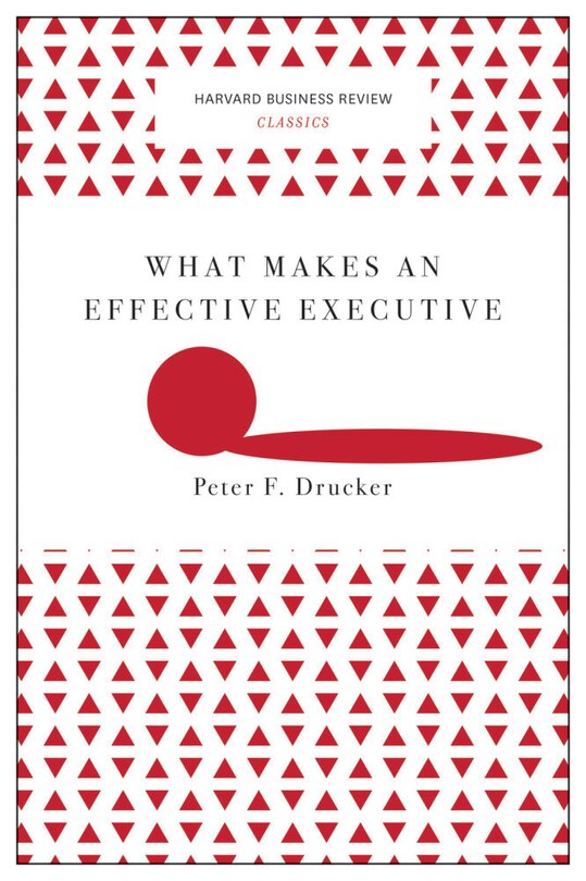 What Makes an Effective Executive (Harvard Business Review Classics) image number 0