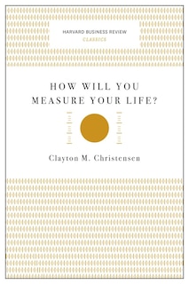 Couverture_How Will You Measure Your Life? (Harvard Business Review Classics)