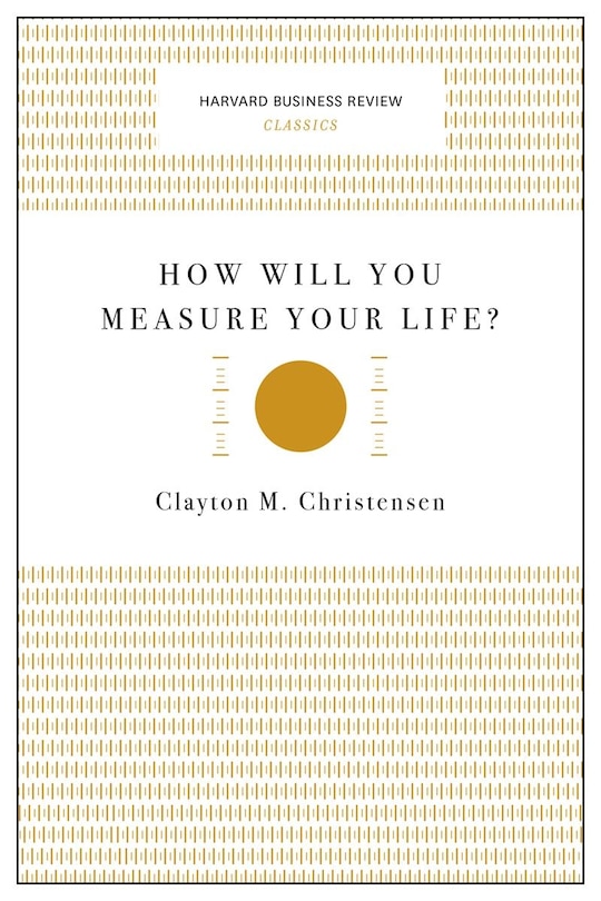 Couverture_How Will You Measure Your Life? (Harvard Business Review Classics)