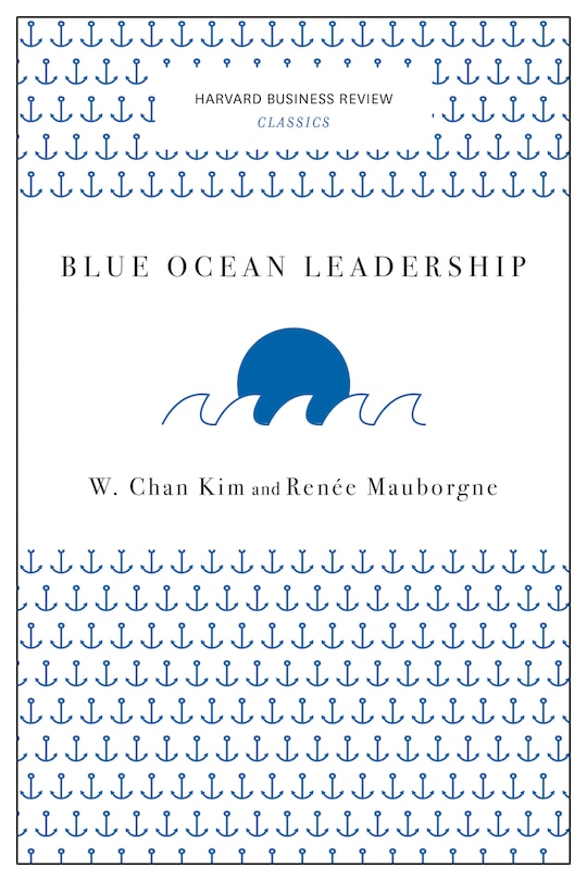 Blue Ocean Leadership (Harvard Business Review Classics)