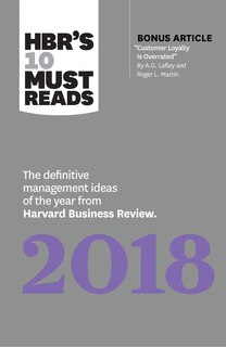 HBR's 10 Must Reads 2018: The Definitive Management Ideas of the Year from Harvard Business Review (with bonus article “Customer Loyalty Is Overrated”) (HBR’s 10 Must Reads)