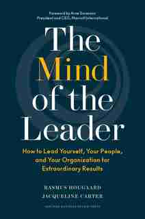 The Mind of the Leader: How to Lead Yourself, Your People, and Your Organization for Extraordinary Results by Rasmus Hougaard