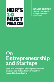 Couverture_HBR's 10 Must Reads on Entrepreneurship and Startups (featuring Bonus Article “Why the Lean Startup Changes Everything” by Steve Blank)