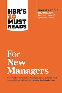 Couverture_HBR's 10 Must Reads for New Managers (with bonus article “How Managers Become Leaders” by Michael D. Watkins) (HBR's 10 Must Reads)