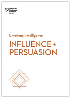Front cover_Influence And Persuasion (hbr Emotional Intelligence Series)