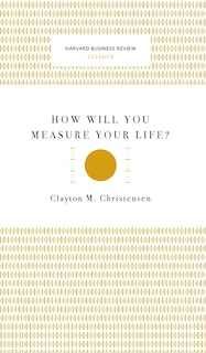 Front cover_How Will You Measure Your Life? (Harvard Business Review Classics)