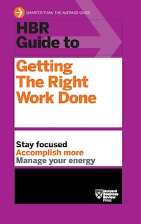 Couverture_HBR Guide to Getting the Right Work Done (HBR Guide Series)