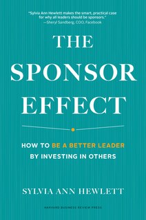 The Sponsor Effect: How To Be A Better Leader By Investing In Others