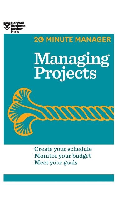 Front cover_Managing Projects (HBR 20-Minute Manager Series)