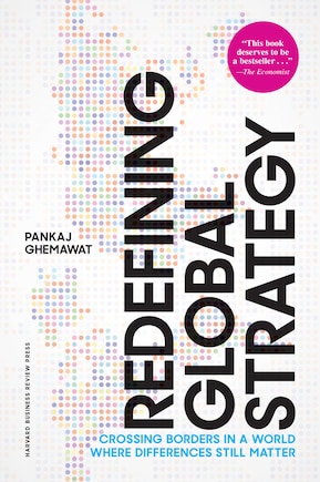 Redefining Global Strategy, with a New Preface: Crossing Borders in a World Where Differences Still Matter