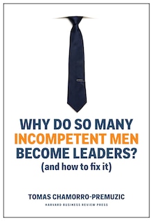 Front cover_Why Do So Many Incompetent Men Become Leaders?