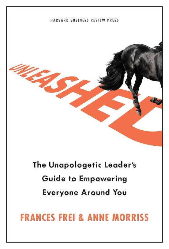 Unleashed: The Unapologetic Leader's Guide To Empowering Everyone Around You