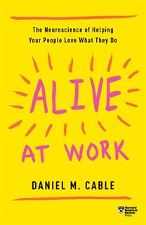 Alive At Work: The Neuroscience Of Helping Your People Love What They Do image number 0