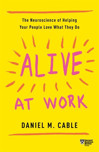 Alive At Work: The Neuroscience Of Helping Your People Love What They Do image number 0