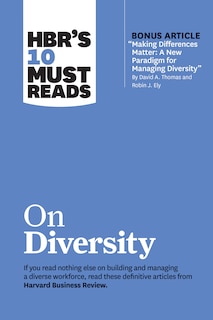 Front cover_Hbr's 10 Must Reads On Diversity (with Bonus Article making Differences Matter: A New Paradigm For Managing Diversity By David A. Thomas And Robin J. Ely)