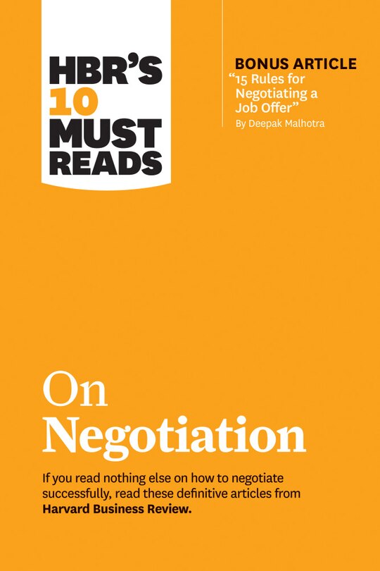 Hbr's 10 Must Reads On Negotiation (with Bonus Article 15 Rules For Negotiating A Job Offer By Deepak Malhotra)