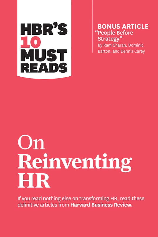 Front cover_Hbr's 10 Must Reads On Reinventing Hr (with Bonus Article people Before Strategy By Ram Charan, Dominic Barton, And Dennis Carey)