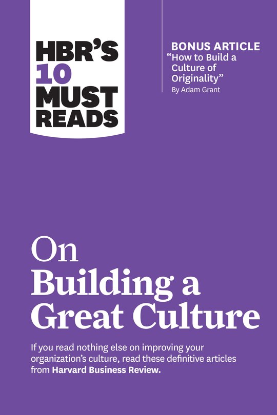 Front cover_Hbr's 10 Must Reads On Building A Great Culture (with Bonus Article how To Build A Culture Of Originality By Adam Grant)