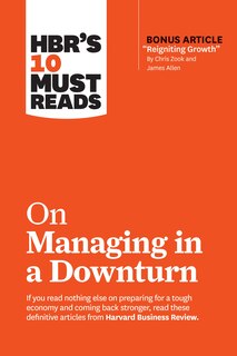Couverture_Hbr's 10 Must Reads On Managing In A Downturn (with Bonus Article reigniting Growth By Chris Zook And James Allen)