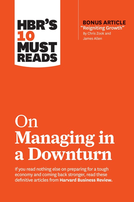 Hbr's 10 Must Reads On Managing In A Downturn (with Bonus Article reigniting Growth By Chris Zook And James Allen)