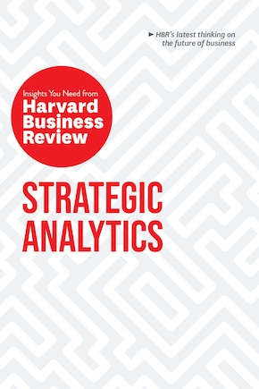 Strategic Analytics: The Insights You Need From Harvard Business Review