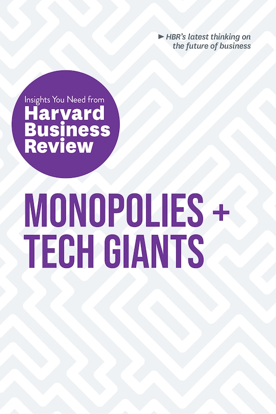 Front cover_Monopolies And Tech Giants: The Insights You Need From Harvard Business Review