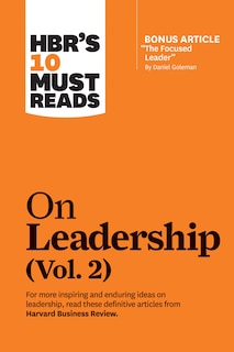 Front cover_HBR's 10 Must Reads on Leadership, Vol. 2 (with bonus article The Focused Leader By Daniel Goleman)