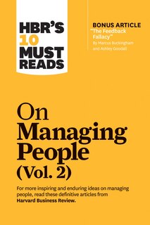 Front cover_HBR's 10 Must Reads on Managing People, Vol. 2 (with bonus article “The Feedback Fallacy” by Marcus Buckingham and Ashley Goodall)