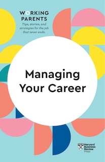 Front cover_Managing Your Career (hbr Working Parents Series)