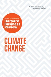 Front cover_Climate Change: The Insights You Need From Harvard Business Review