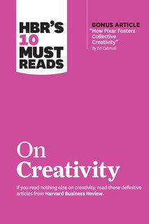 Couverture_Hbr's 10 Must Reads On Creativity (with Bonus Article how Pixar Fosters Collective Creativity By Ed Catmull)