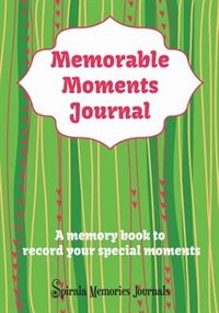 Memorable Moments Journal: A Memory Book to Record Your Special Moments