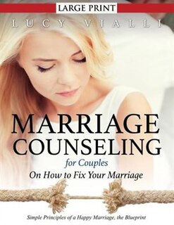 Marriage Counseling for Couples: On How to Fix Your Marriage (Large Print)_ Simple Principles of a Happy Marriage, the Blueprint