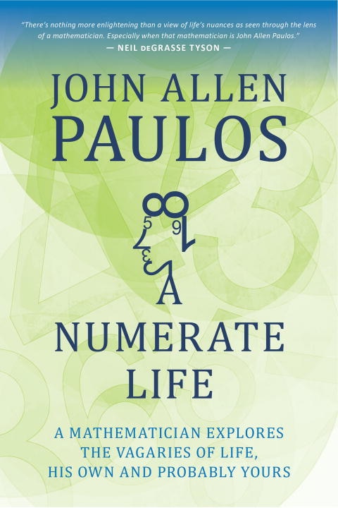 A Numerate Life: A Mathematician Explores The Vagaries Of Life, His Own And Probably Yours