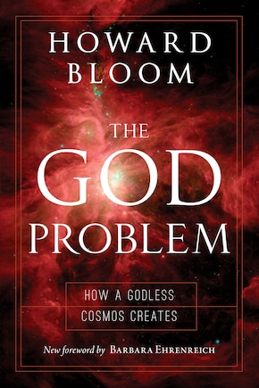 The God Problem: How A Godless Cosmos Creates