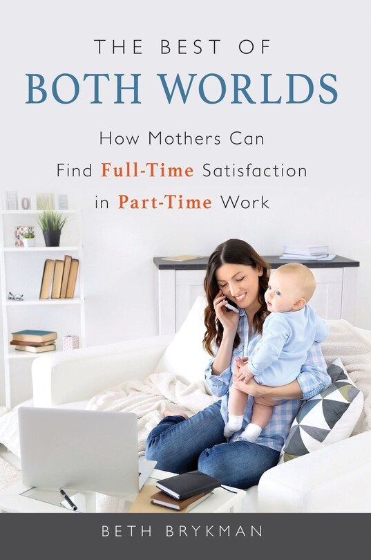 The Best Of Both Worlds: How Mothers Can Find Full-time Satisfaction In Part-time Work