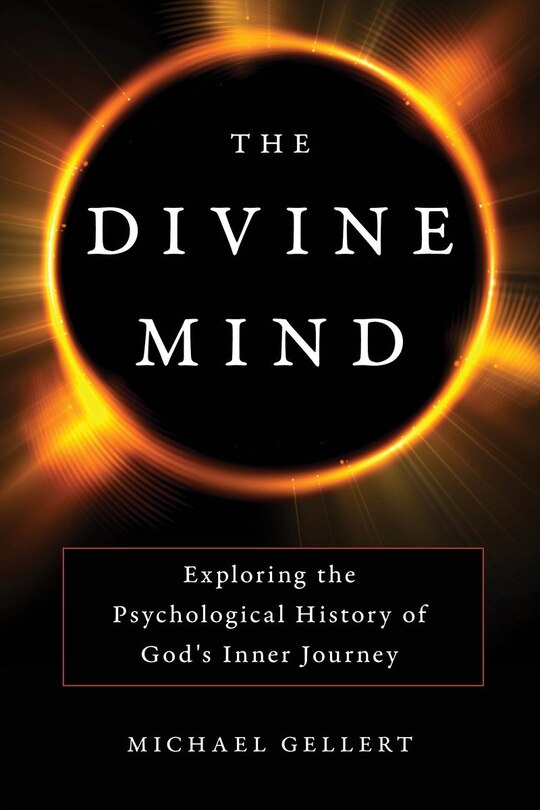 The Divine Mind: Exploring The Psychological History Of God's Inner Journey