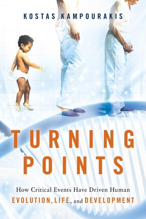 Turning Points: How Critical Events Have Driven Human Evolution, Life, And Development