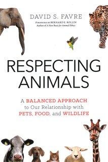 Respecting Animals: A Balanced Approach To Our Relationship With Pets, Food, And Wildlife