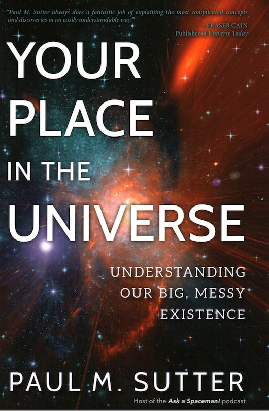 Your Place In The Universe: Understanding Our Big, Messy Existence