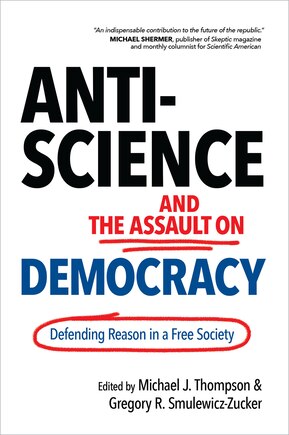 Anti-science And The Assault On Democracy: Defending Reason In A Free Society