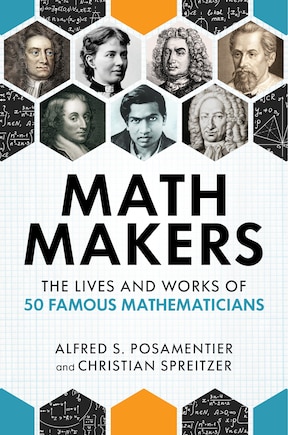 Math Makers: The Lives And Works Of 50 Famous Mathematicians