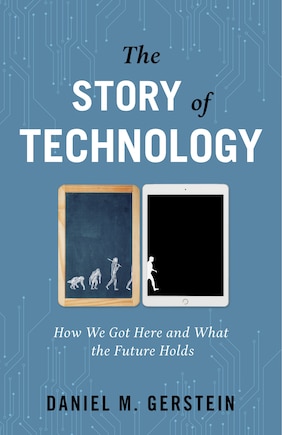 The Story Of Technology: How We Got Here And What The Future Holds