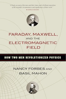 Front cover_Faraday, Maxwell, And The Electromagnetic Field