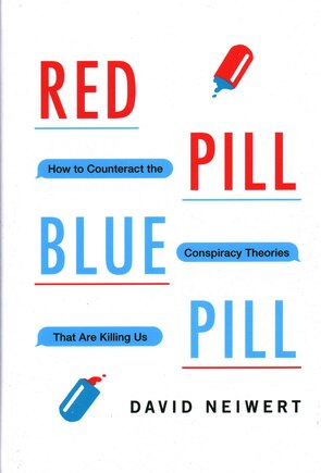 Red Pill, Blue Pill: How To Counteract The Conspiracy Theories That Are Killing Us