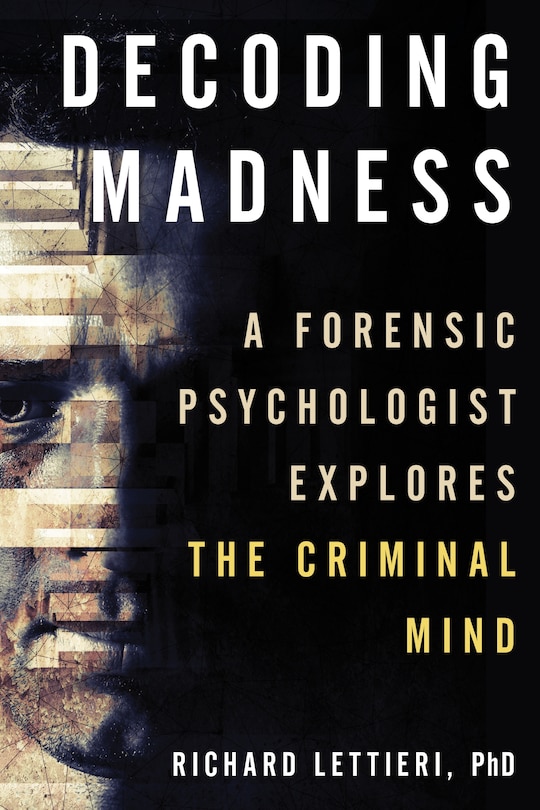 Decoding Madness: A Forensic Psychologist Explores The Criminal Mind